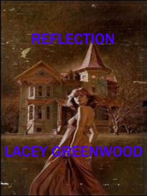 Cover of the book Reflection by Lacey Greenwood, Lacey Greenwood