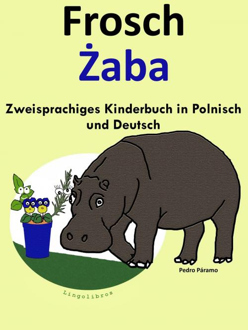 Cover of the book Zweisprachiges Kinderbuch in Polnisch und Deutsch: Frosch - Żaba (Die Serie zum Polnisch lernen) by Colin Hann, LingoLibros