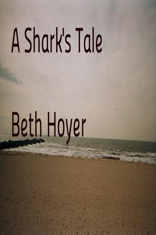 Cover of the book A Shark's Tale by Beth Hoyer, Beth Hoyer