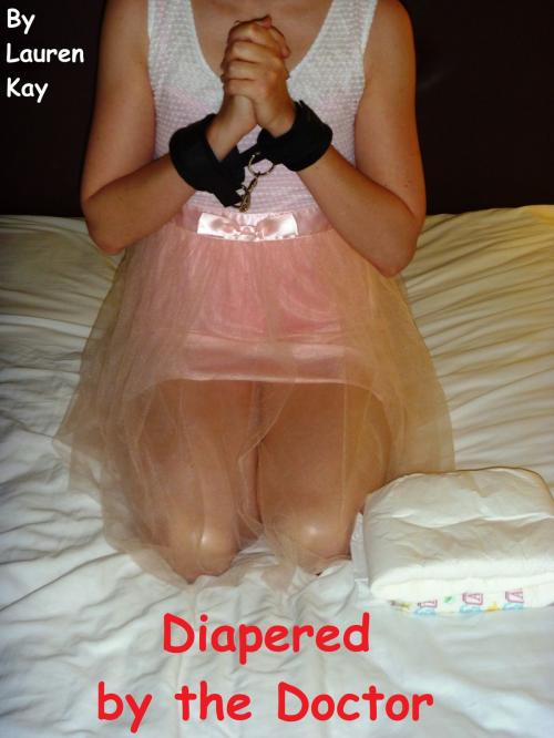 Cover of the book Diapered by the Doctor (Age Play / Medical Play) by Lauren Kay, Pink Leash