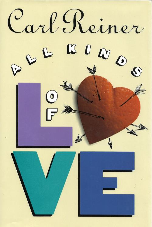 Cover of the book All Kinds of Love by Carl Reiner, Brownstein eBooks