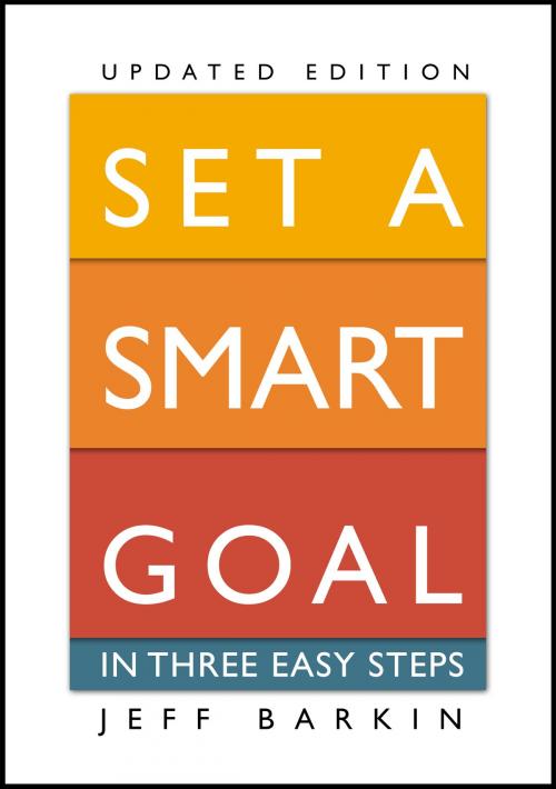 Cover of the book Set A Smart Goal In Three Easy Steps: Fulfill An Attainable Target In Simple Yet Effective Ways by Jeff Barkin, Stephen Williams