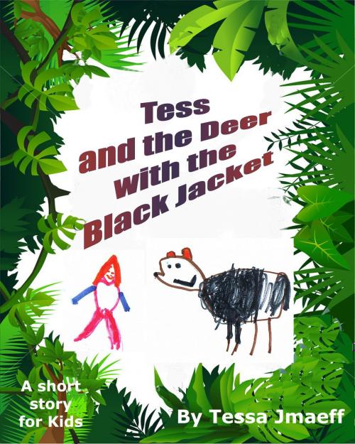 Cover of the book Tess and the Deer with the Black Jacket by Tessa Jmaeff, Kris Jmaeff