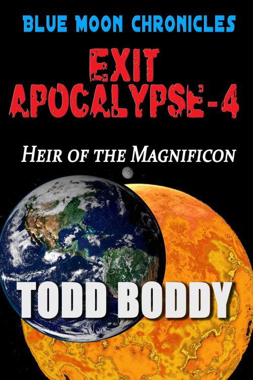 Cover of the book Exit Apocalypse-4 Heir of the Magnificon by Todd Boddy, Todd Boddy