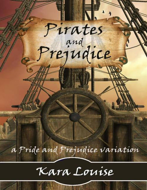 Cover of the book Pirates and Prejudice by Kara Louise, Lulu.com