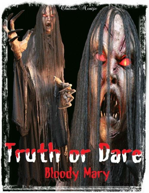 Cover of the book Truth or Dare - Bloody Mary by Christie Nortje, Lulu.com