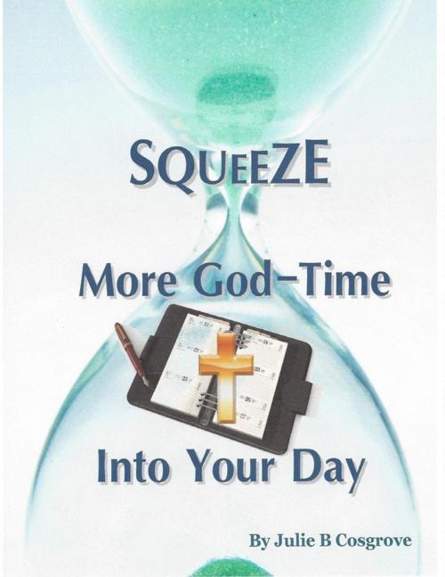 Cover of the book Squeeze More God-Time Into Your Day by Julie B Cosgrove, Lulu.com