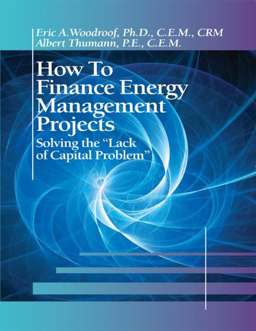 Cover of the book How to Finance Energy Management Projects; Solving the "Lack of Capital Problem" by Albert Thumann, P.E., C.E.M., Eric A. Woodroof, Ph.D., C.E.M., CRM, Lulu.com