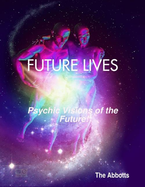 Cover of the book Future Lives - Psychic Visions of the Future! by The Abbotts, Lulu.com