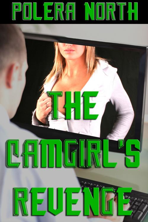 Cover of the book The Camgirl's Revenge by Polera North, Polera North