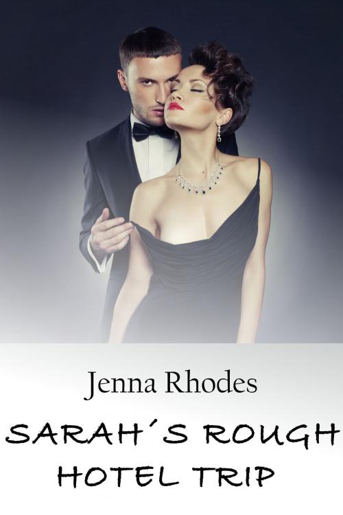 Cover of the book Sarah’s Rough Hotel Trip by Jenna Rhodes, Jenna Rhodes