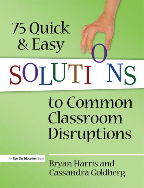 Cover of the book 75 Quick and Easy Solutions to Common Classroom Disruptions by Bryan Harris, Cassadra Goldberg, Taylor and Francis