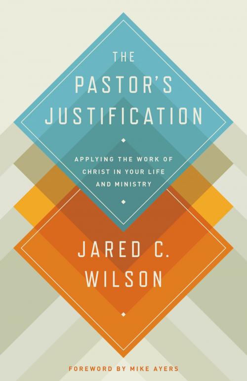 Cover of the book The Pastor's Justification by Jared C. Wilson, Crossway