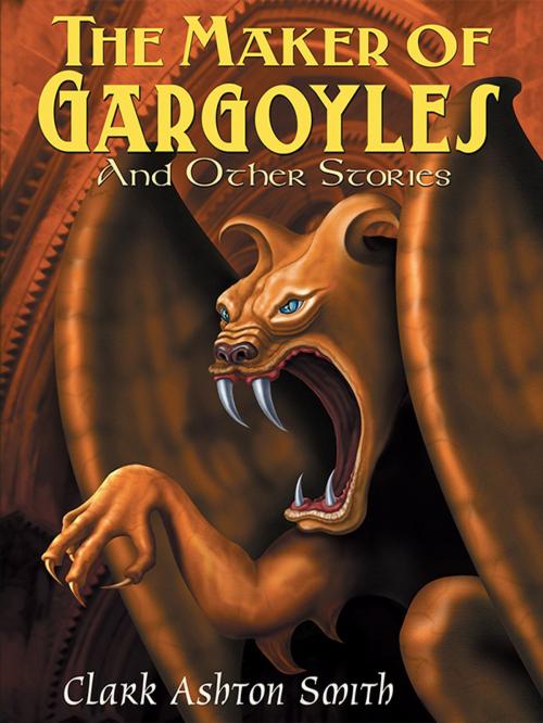 Cover of the book The Maker of Gargoyles and Other Stories by Clark Ashton Smith, Wildside Press LLC