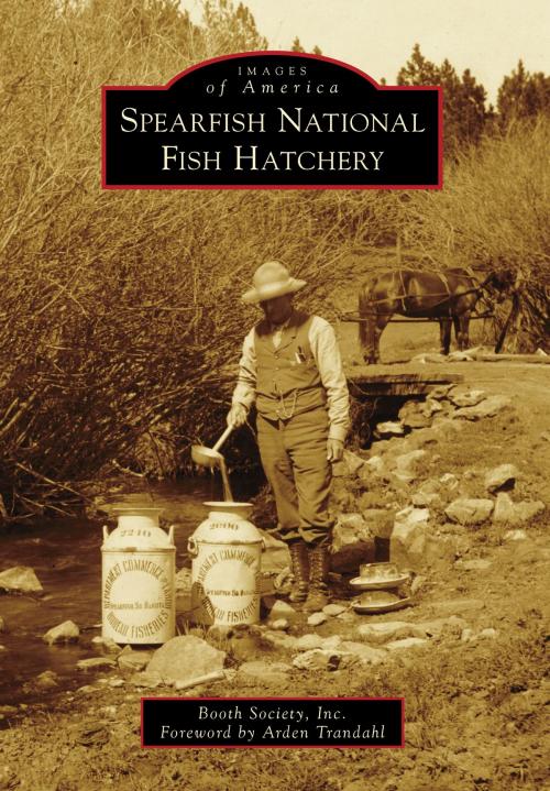 Cover of the book Spearfish National Fish Hatchery by Booth Society, Inc., Arcadia Publishing Inc.
