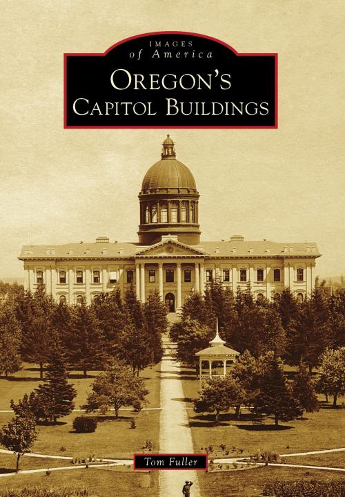 Cover of the book Oregon's Capitol Buildings by Tom Fuller, Arcadia Publishing Inc.