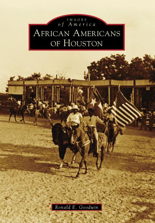 Cover of the book African Americans of Houston by Ronald E. Goodwin, Arcadia Publishing Inc.