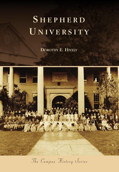 Cover of the book Shepherd University by Dorothy E. Hively, Arcadia Publishing Inc.