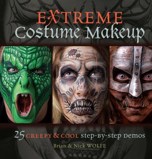 Cover of the book Extreme Costume Makeup by Brian Wolfe, Nick Wolfe, F+W Media