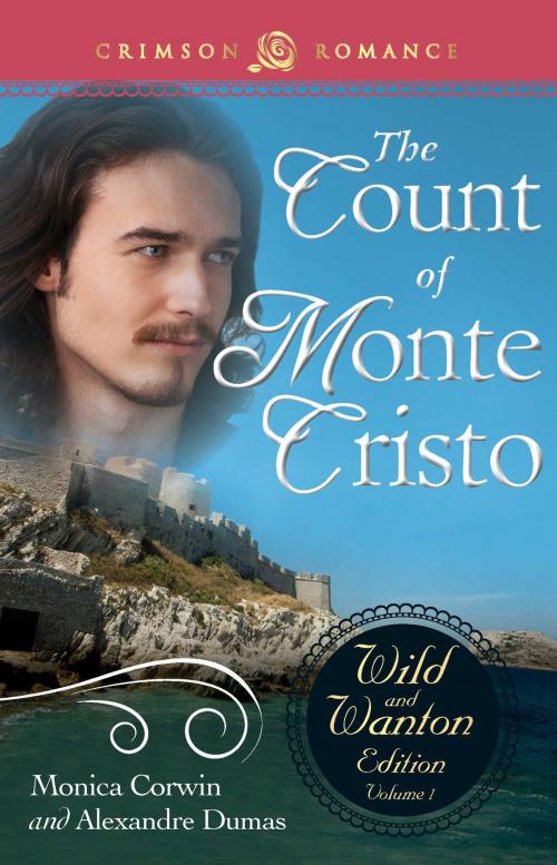 Cover of the book The Count Of Monte Cristo: The Wild and Wanton Edition Volume 1 by Monica Corwin, Alexandre Dumas, Crimson Romance