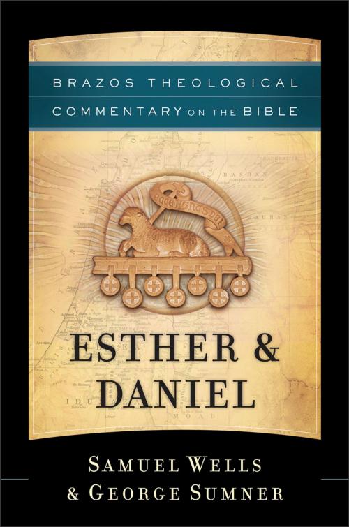 Cover of the book Esther & Daniel (Brazos Theological Commentary on the Bible) by Samuel Wells, George Sumner, Baker Publishing Group