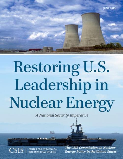 Cover of the book Restoring U.S. Leadership in Nuclear Energy by The CSIS Commission on Nuclear Energy Policy in the United States, Center for Strategic & International Studies