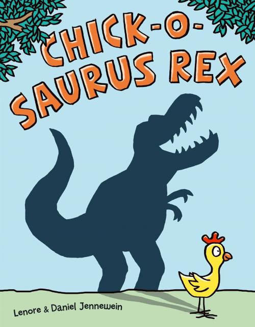 Cover of the book Chick-o-Saurus Rex by Lenore Jennewein, Simon & Schuster Books for Young Readers