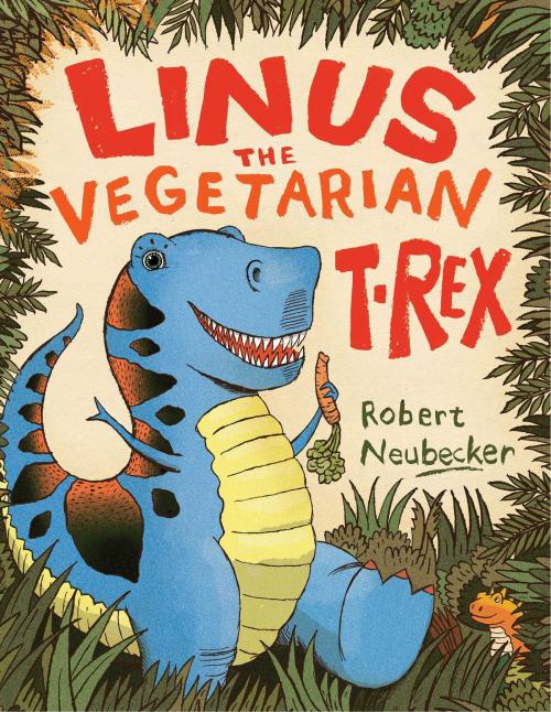 Cover of the book Linus the Vegetarian T. rex by Robert Neubecker, Beach Lane Books