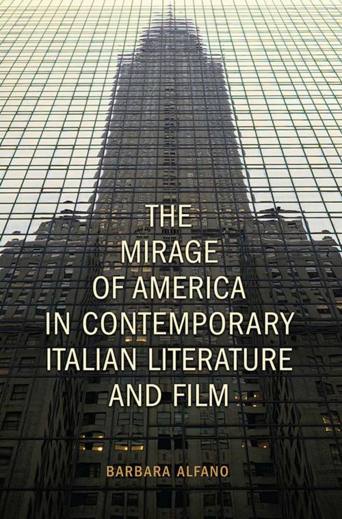 Cover of the book The Mirage of America in Contemporary Italian Literature and Film by Barbara Alfano, University of Toronto Press, Scholarly Publishing Division