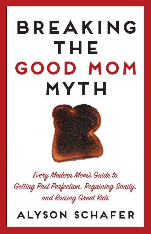 Cover of the book Breaking The Good Mom Myth by Alyson Schafer, Collins