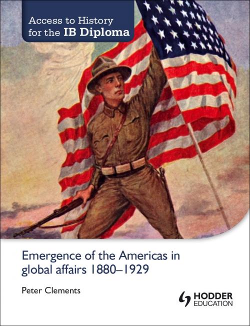 Cover of the book Access to History for the IB Diploma: Emergence of the Americas in global affairs 1880-1929 by Peter Clements, Hodder Education