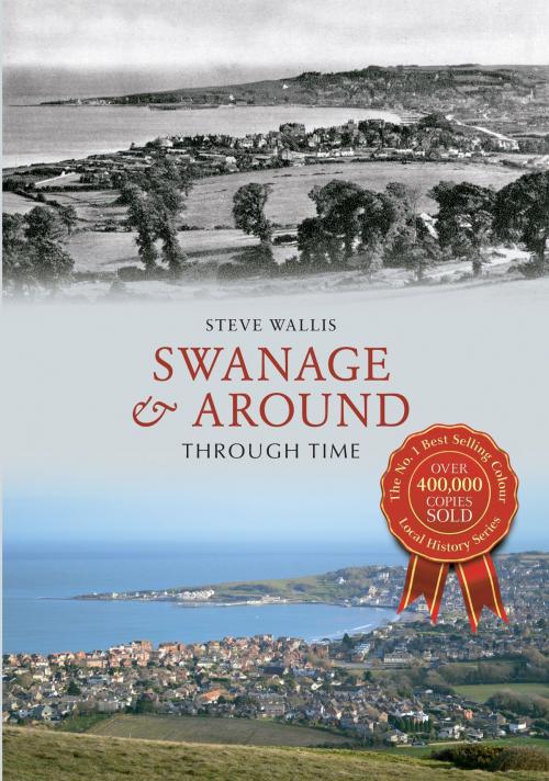 Cover of the book Swanage & Around Through Time by Steve Wallis, Amberley Publishing
