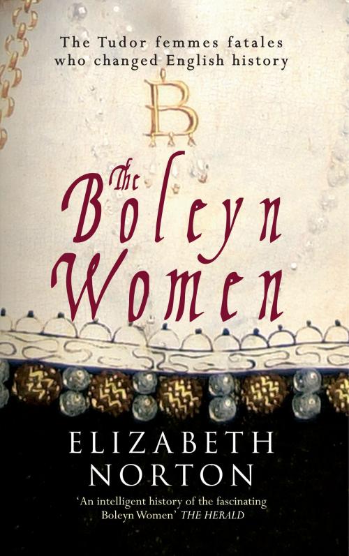 Cover of the book The Boleyn Women by Elizabeth Norton, Amberley Publishing