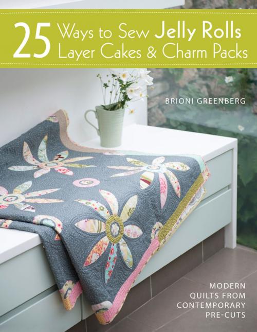 Cover of the book 25 Ways to Sew Jelly Rolls, Layer Cakes & Charm Packs by Brioni Greenberg, F+W Media