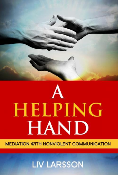 Cover of the book A Helping Hand: Mediation with Nonviolent Communication by Liv Larsson, Lulu.com