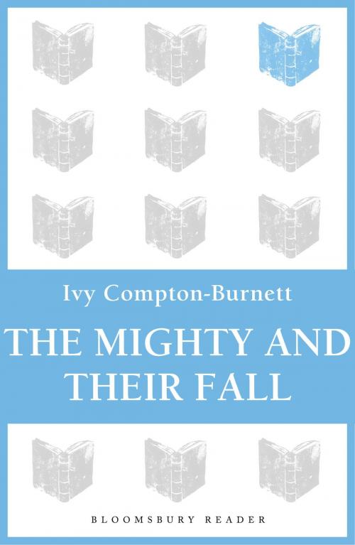 Cover of the book The Mighty and Their Fall by Ivy Compton-Burnett, Bloomsbury Publishing