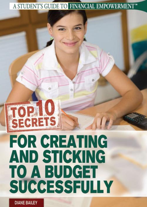 Cover of the book Top 10 Secrets for Creating and Sticking to a Budget Successfully by Diane Bailey, The Rosen Publishing Group, Inc