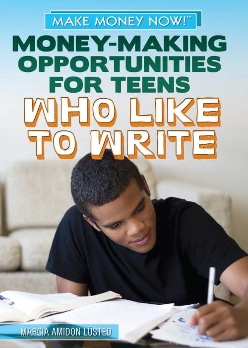 Cover of the book Money-Making Opportunities for Teens Who Like to Write by Rosen Young Adult, The Rosen Publishing Group, Inc