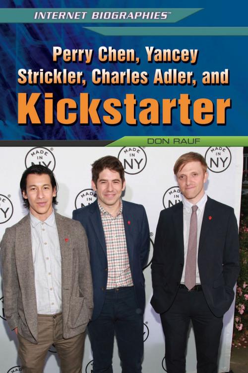 Cover of the book Perry Chen, Yancey Strickler, Charles Adler, and Kickstarter by Don Rauf, The Rosen Publishing Group, Inc