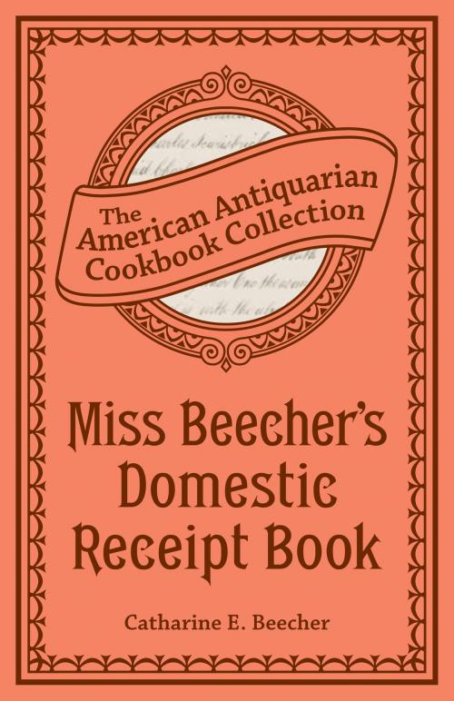Cover of the book Miss Beecher's Domestic Receipt Book by Catharine Esther Beecher, Andrews McMeel Publishing