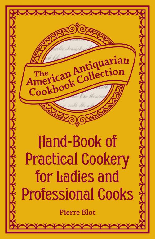 Cover of the book Hand-Book of Practical Cookery for Ladies and Professional Cooks by Pierre Blot, Andrews McMeel Publishing