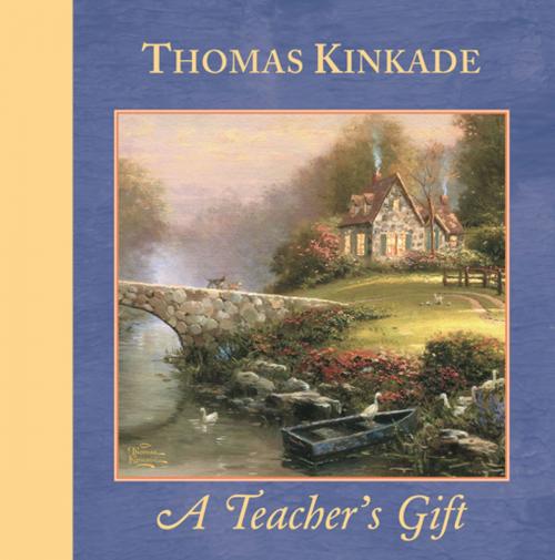 Cover of the book A Teacher's Gift by Thomas Kinkade, Andrews McMeel Publishing, LLC