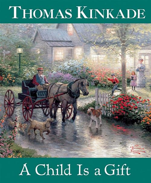 Cover of the book A Child Is a Gift by Thomas Kinkade, Andrews McMeel Publishing, LLC