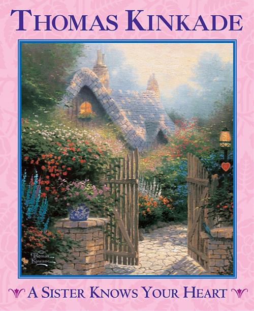 Cover of the book A Sister Knows Your Heart by Thomas Kinkade, Andrews McMeel Publishing, LLC