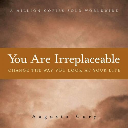 Cover of the book You Are Irreplaceable by Augusto Cury, Andrews McMeel Publishing, LLC