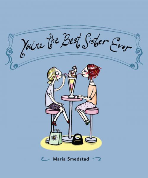 Cover of the book You're the Best Sister Ever by Maria Smedstad, Andrews McMeel Publishing