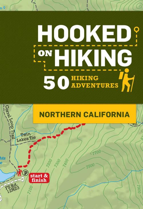 Cover of the book Hooked on Hiking: Northern California by Ann Marie Brown, Tim Lohnes, Bart Wright, Lohnes + Wright, Chronicle Books LLC