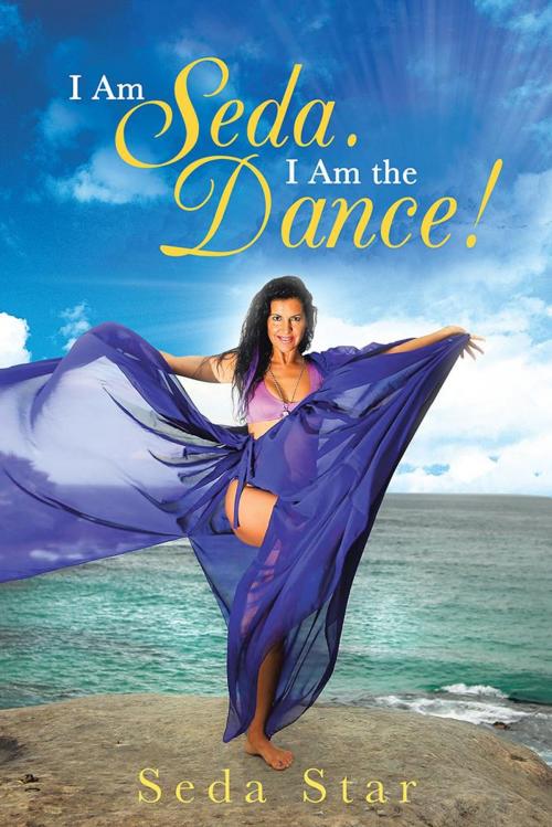 Cover of the book I Am Seda. I Am the Dance! by Seda Star, Balboa Press AU