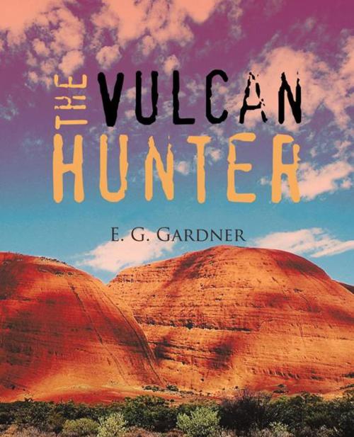 Cover of the book The Vulcan Hunter by E. G. Gardner, Balboa Press AU