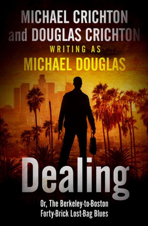 Cover of the book Dealing by Michael Crichton, Douglas Crichton, Michael Douglas, Open Road Media